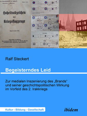 cover image of Begeisterndes Leid. Zur medialen Inszenierung des "Brands" und seiner geschichtspolitischen Wirkung im Vorfeld des 2. Irakkriegs